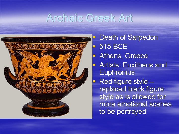 Archaic Greek Art § § Death of Sarpedon 515 BCE Athens, Greece Artists: Euxitheos