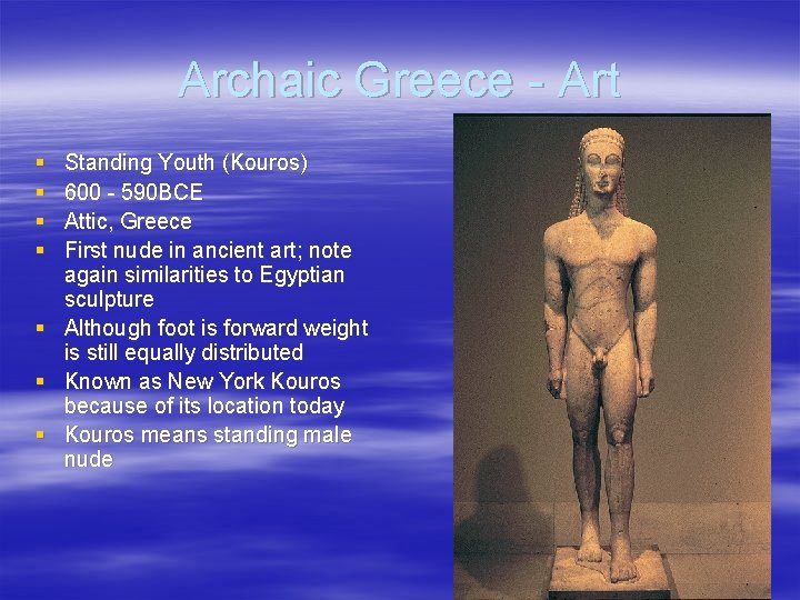 Archaic Greece - Art § § Standing Youth (Kouros) 600 - 590 BCE Attic,