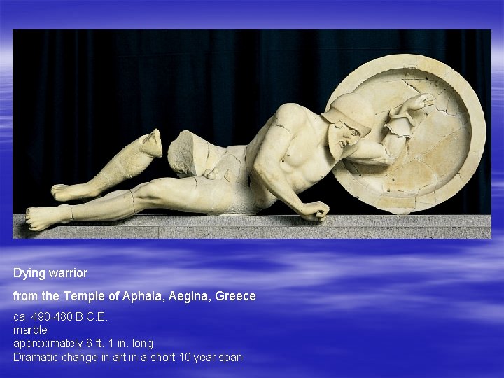 Dying warrior from the Temple of Aphaia, Aegina, Greece ca. 490 -480 B. C.