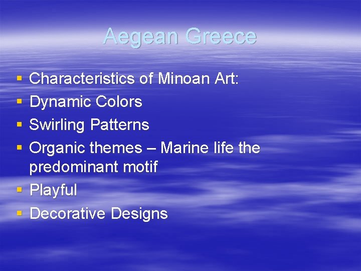 Aegean Greece § § Characteristics of Minoan Art: Dynamic Colors Swirling Patterns Organic themes