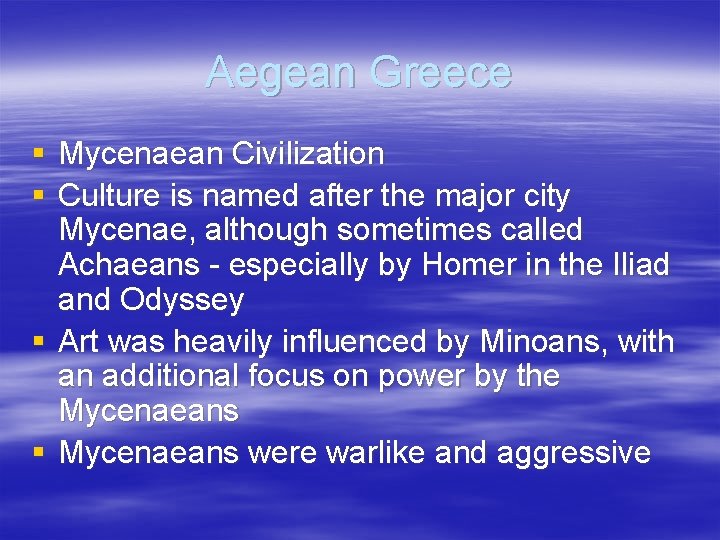 Aegean Greece § Mycenaean Civilization § Culture is named after the major city Mycenae,