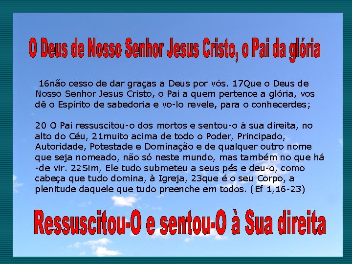  16 não cesso de dar graças a Deus por vós. 17 Que o