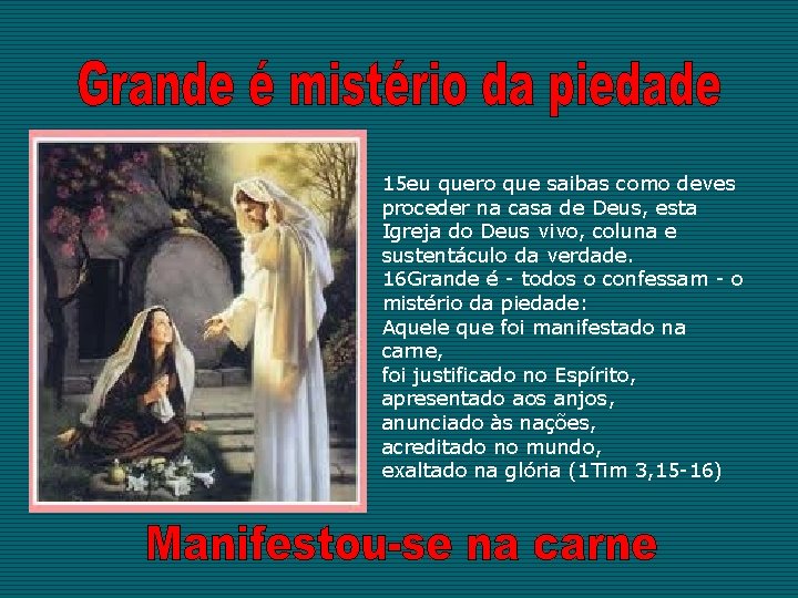 15 eu quero que saibas como deves proceder na casa de Deus, esta Igreja