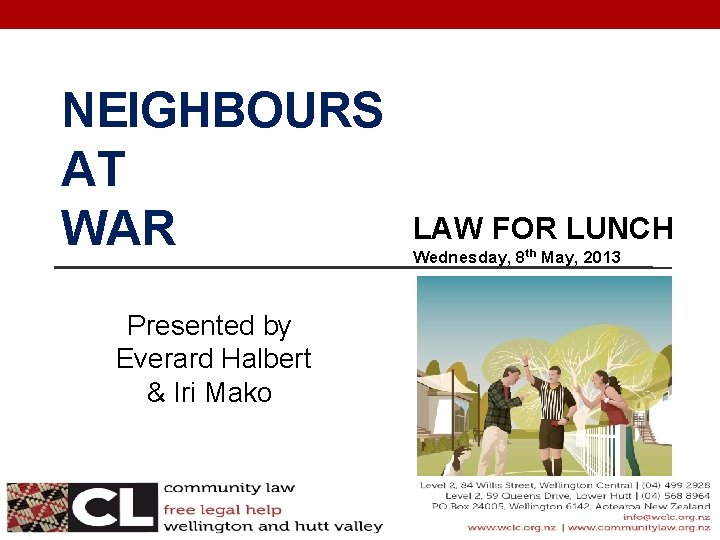 NEIGHBOURS AT WAR Presented by Everard Halbert & Iri Mako LAW FOR LUNCH Wednesday,