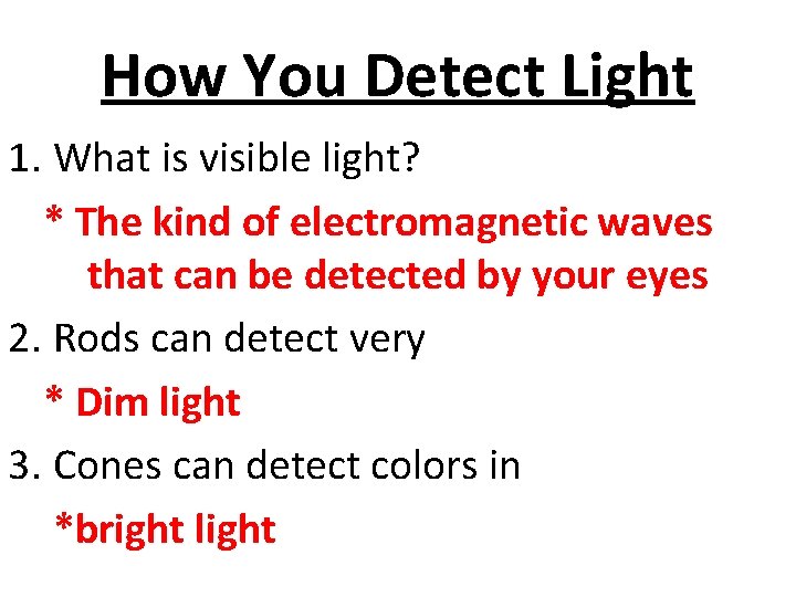 How You Detect Light 1. What is visible light? * The kind of electromagnetic