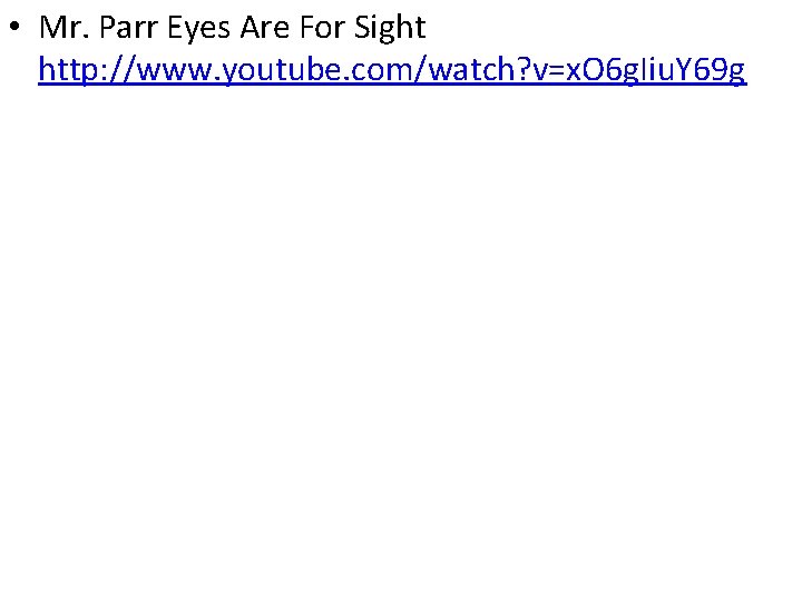 • Mr. Parr Eyes Are For Sight http: //www. youtube. com/watch? v=x. O