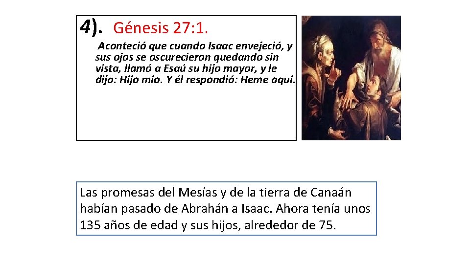 4). Génesis 27: 1. Aconteció que cuando Isaac envejeció, y sus ojos se oscurecieron