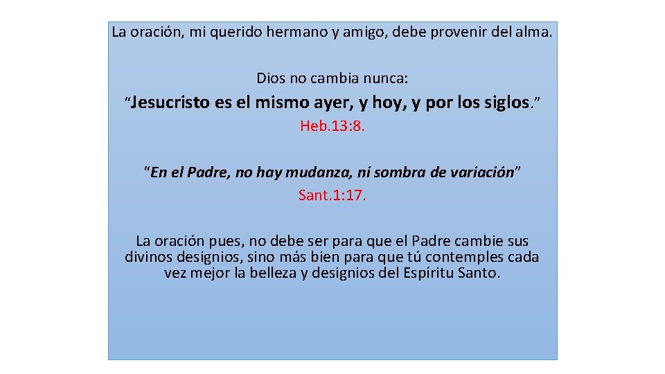 La oración, mi querido hermano y amigo, debe provenir del alma. Dios no cambia