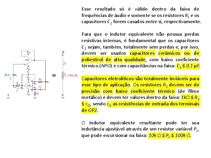 Esse resultado só é válido dentro da faixa de frequências de áudio e somente