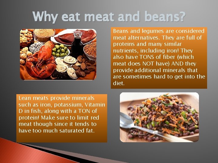 Why eat meat and beans? Beans and legumes are considered meat alternatives. They are