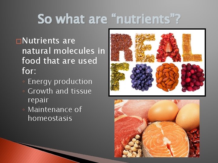 So what are “nutrients”? � Nutrients are natural molecules in food that are used