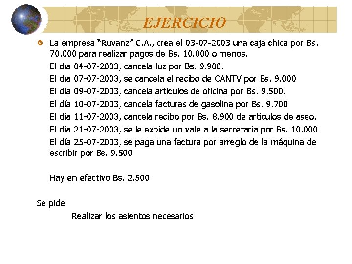 EJERCICIO La empresa “Ruvanz” C. A. , crea el 03 -07 -2003 una caja