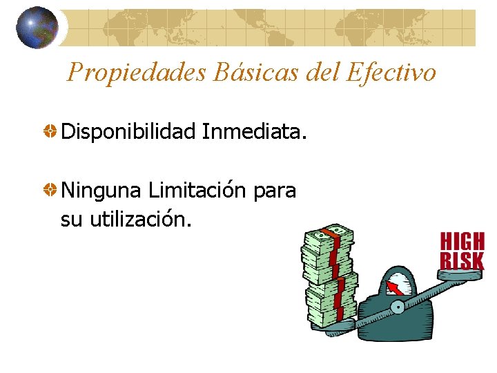 Propiedades Básicas del Efectivo Disponibilidad Inmediata. Ninguna Limitación para su utilización. 