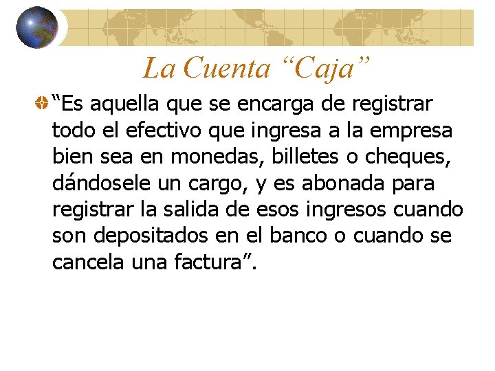 La Cuenta “Caja” “Es aquella que se encarga de registrar todo el efectivo que