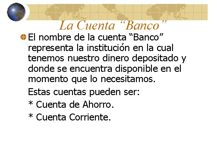 La Cuenta “Banco” El nombre de la cuenta “Banco” representa la institución en la