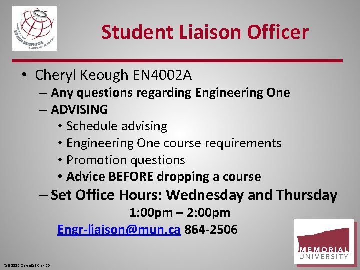 Student Liaison Officer • Cheryl Keough EN 4002 A – Any questions regarding Engineering