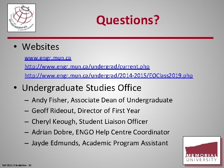 Questions? • Websites www. engr. mun. ca http: //www. engr. mun. ca/undergrad/current. php http: