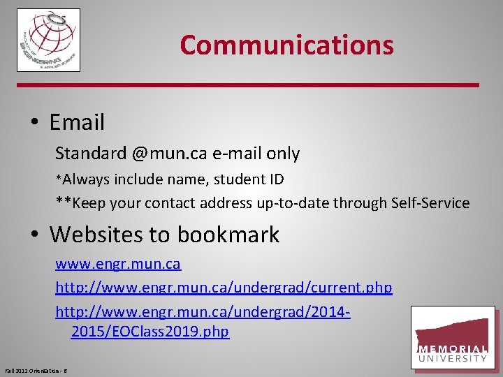 Communications • Email Standard @mun. ca e-mail only *Always include name, student ID **Keep