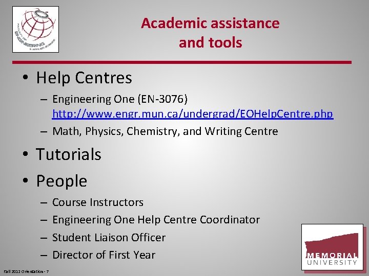 Academic assistance and tools • Help Centres – Engineering One (EN-3076) http: //www. engr.