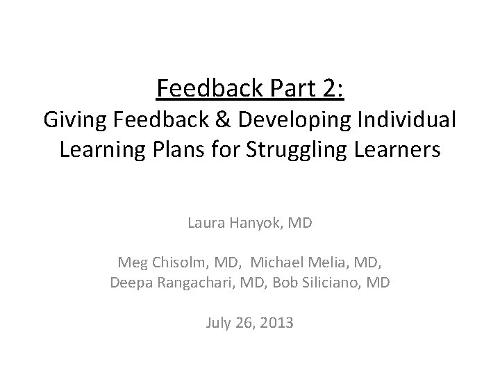 Feedback Part 2: Giving Feedback & Developing Individual Learning Plans for Struggling Learners Laura