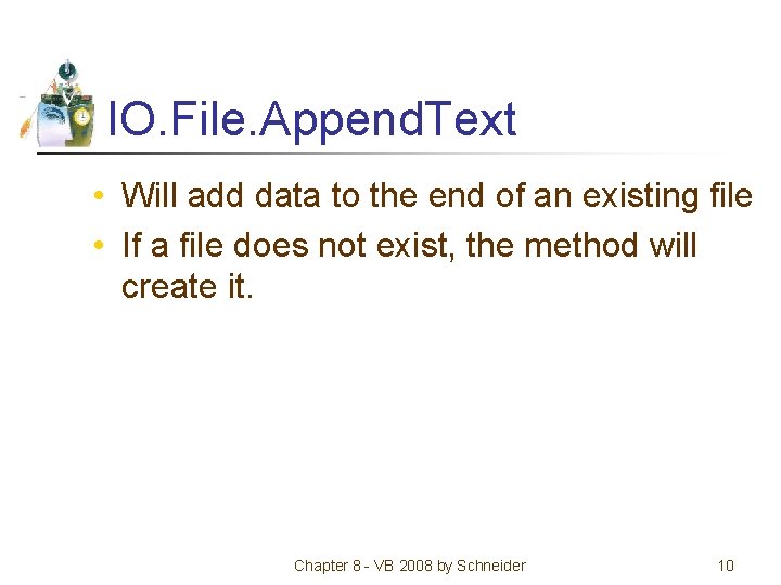 IO. File. Append. Text • Will add data to the end of an existing