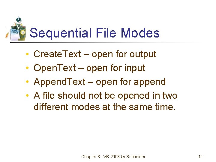 Sequential File Modes • • Create. Text – open for output Open. Text –