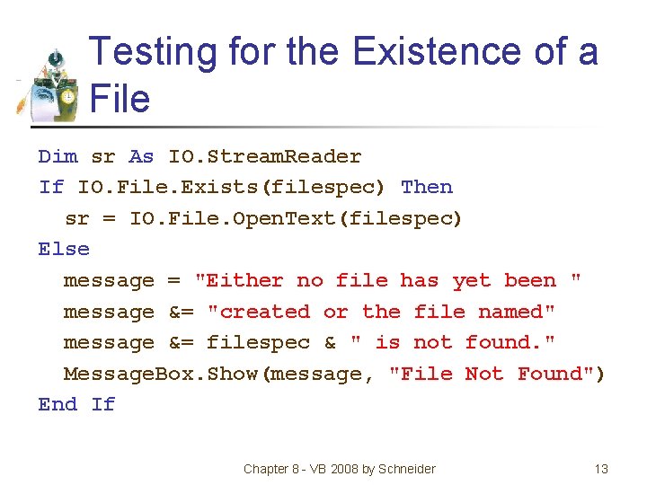 Testing for the Existence of a File Dim sr As IO. Stream. Reader If