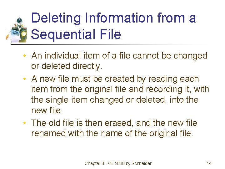 Deleting Information from a Sequential File • An individual item of a file cannot