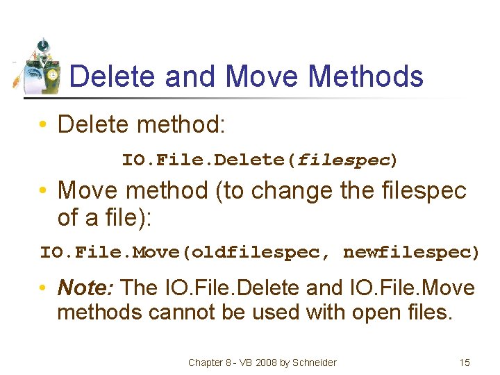 Delete and Move Methods • Delete method: IO. File. Delete(filespec) • Move method (to