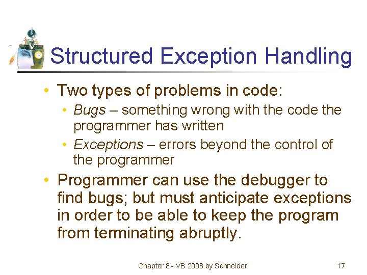 Structured Exception Handling • Two types of problems in code: • Bugs – something