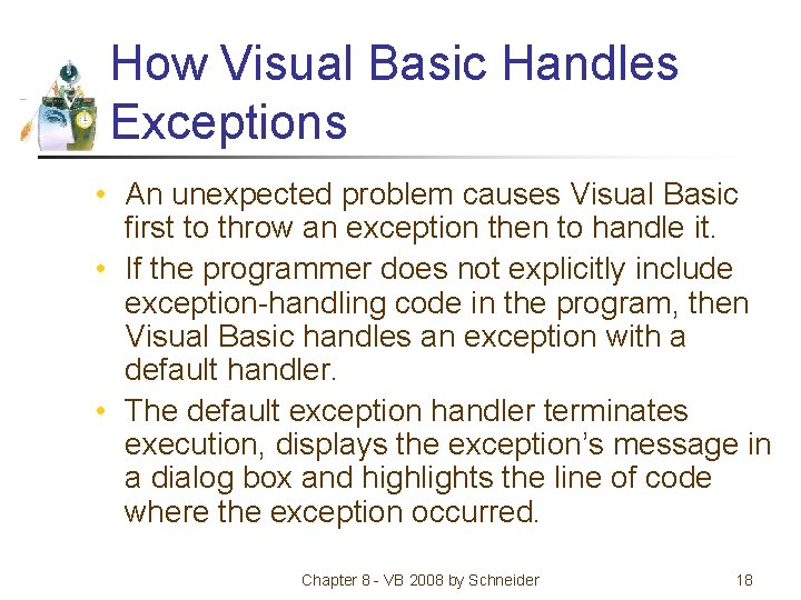How Visual Basic Handles Exceptions • An unexpected problem causes Visual Basic first to