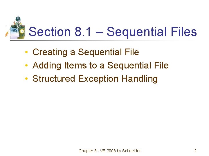 Section 8. 1 – Sequential Files • Creating a Sequential File • Adding Items