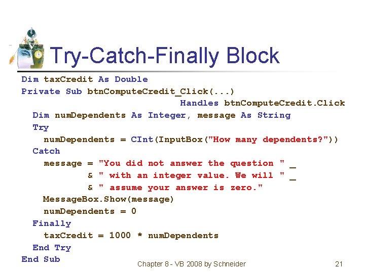 Try-Catch-Finally Block Dim tax. Credit As Double Private Sub btn. Compute. Credit_Click(. . .