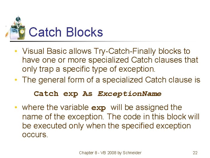 Catch Blocks • Visual Basic allows Try-Catch-Finally blocks to have one or more specialized