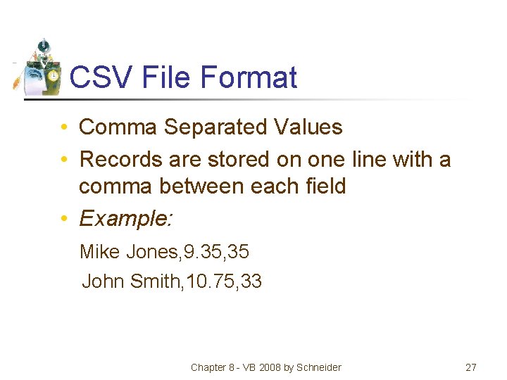 CSV File Format • Comma Separated Values • Records are stored on one line