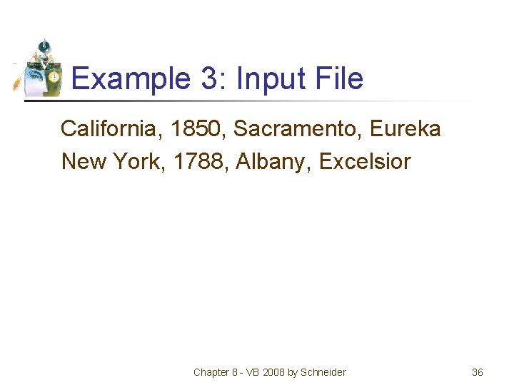 Example 3: Input File California, 1850, Sacramento, Eureka New York, 1788, Albany, Excelsior Chapter