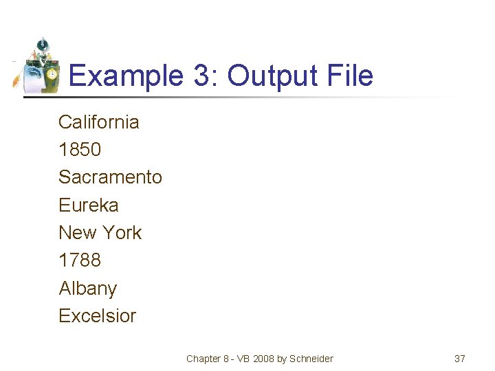 Example 3: Output File California 1850 Sacramento Eureka New York 1788 Albany Excelsior Chapter