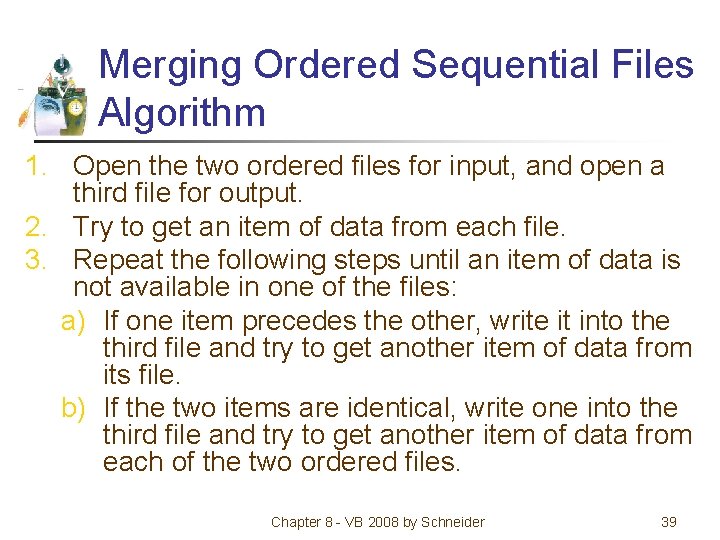 Merging Ordered Sequential Files Algorithm 1. Open the two ordered files for input, and
