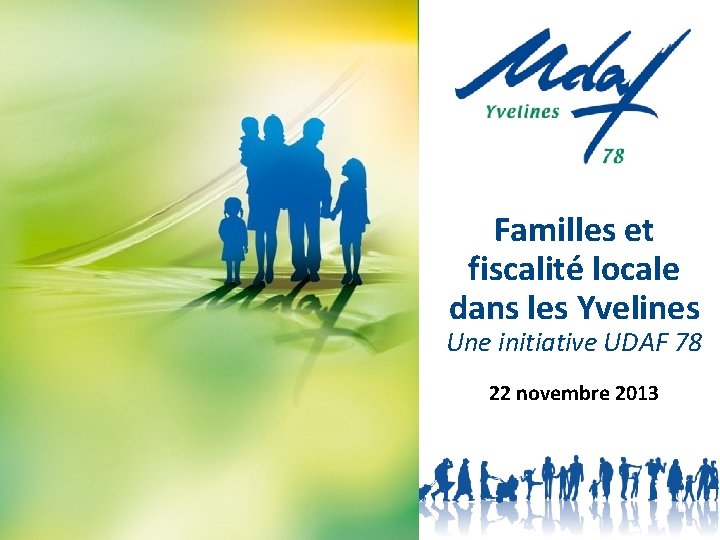 Familles et fiscalité locale dans les Yvelines Une initiative UDAF 78 22 novembre 2013