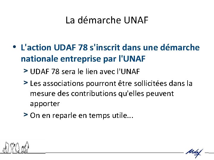 La démarche UNAF • L'action UDAF 78 s'inscrit dans une démarche nationale entreprise par