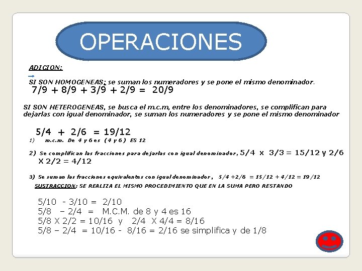 OPERACIONES ADICION: SI SON HOMOGENEAS: se suman los numeradores y se pone el mismo