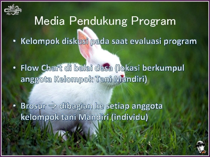 Media Pendukung Program • Kelompok diskusi pada saat evaluasi program • Flow Chart di