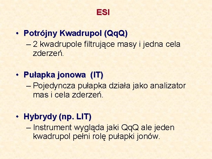 ESI • Potrójny Kwadrupol (Qq. Q) – 2 kwadrupole filtrujące masy i jedna cela