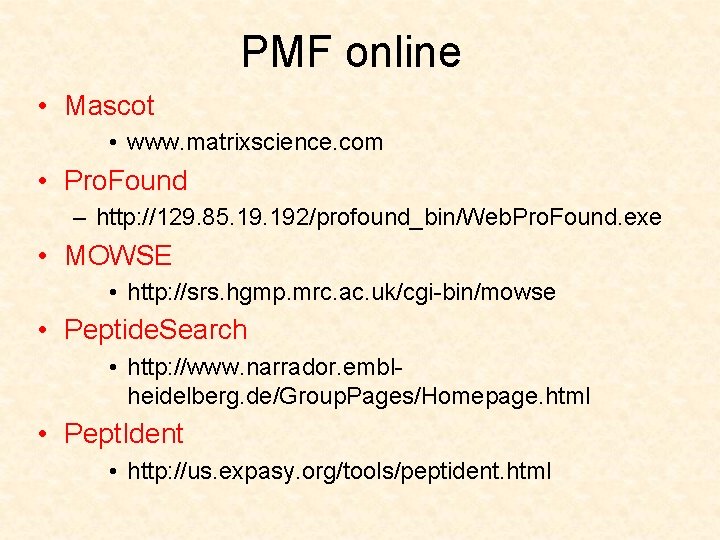 PMF online • Mascot • www. matrixscience. com • Pro. Found – http: //129.