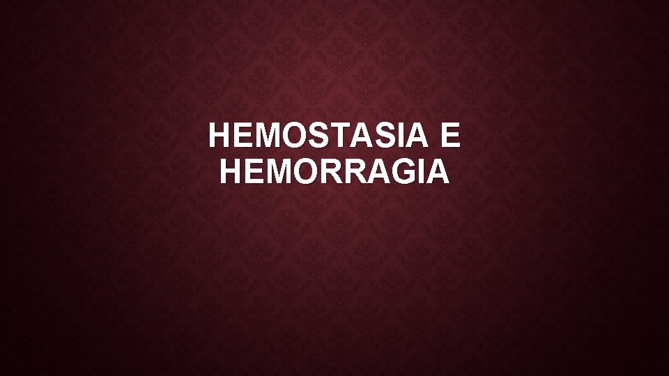 HEMOSTASIA E HEMORRAGIA 