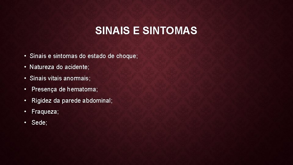 SINAIS E SINTOMAS • Sinais e sintomas do estado de choque; • Natureza do