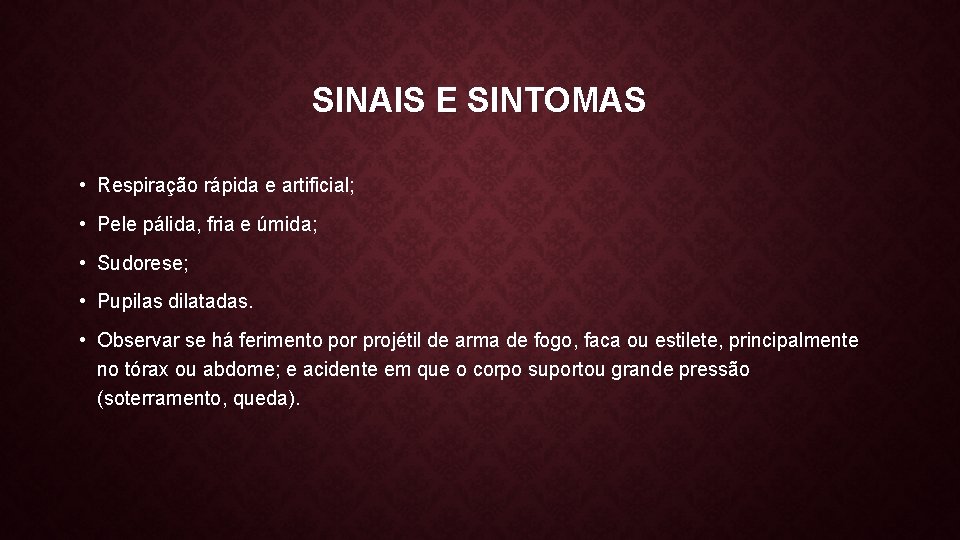 SINAIS E SINTOMAS • Respiração rápida e artificial; • Pele pálida, fria e úmida;