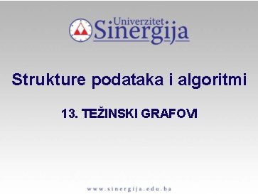 Strukture podataka i algoritmi 13. TEŽINSKI GRAFOVI 