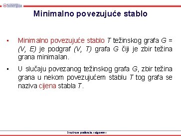 Minimalno povezujuće stablo • Minimalno povezujuće stablo T težinskog grafa G = (V, E)