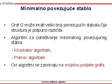 Minimalno povezujuće stablo • Graf G može imati veliki broj povezujućih stabala čija struktura